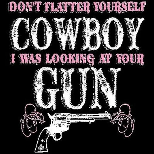 Don't Flatter Yourself Cowboy - Gun T Shirt Comfortable Flowing Short Sleeve